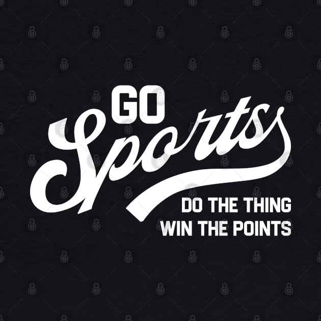 Go Sports Do The Thing by erythroxian-merch